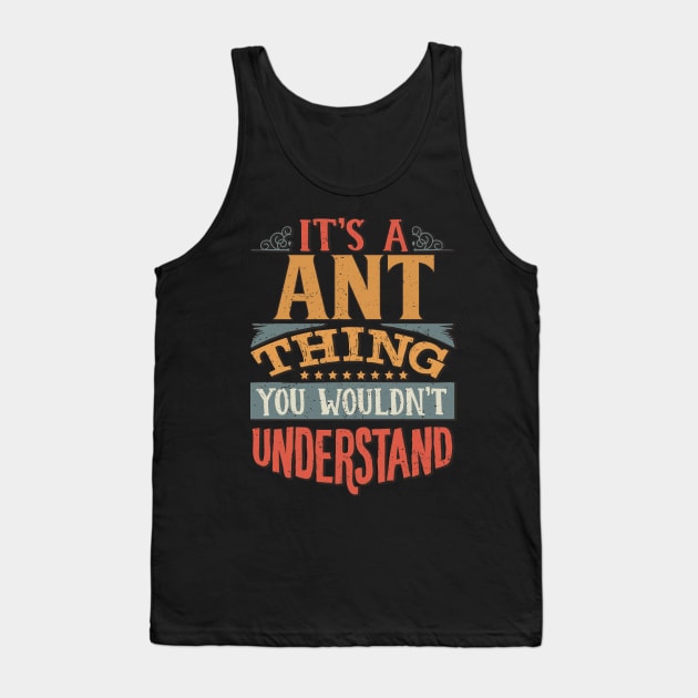 It's A Ant You Wouldn't Understand - Gift For Ant Lover Tank Top by giftideas